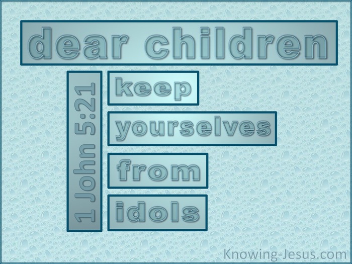What Does 1 John 5 21 Mean what-does-1-john-5-21-mean